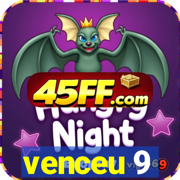 venceu 9